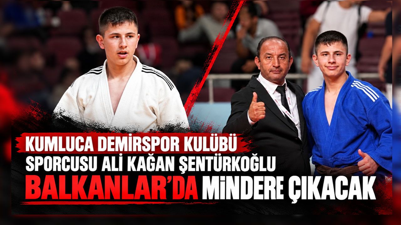 Kumluca Demirspor Kulübü sporcusu Ali Kağan Şentürkoğlu Balkanlar'da mindere çıkacak