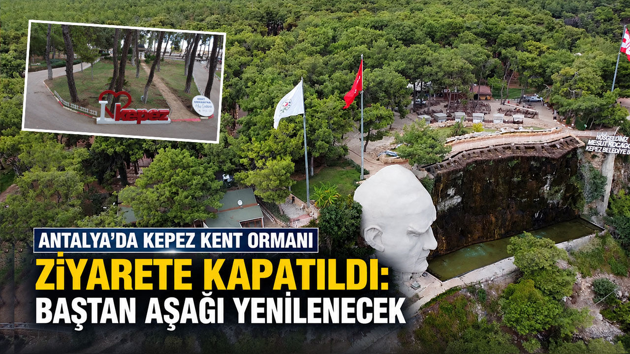 Antalya’da Kepez Kent Ormanı ziyarete kapatıldı: Baştan aşağı yenilenecek