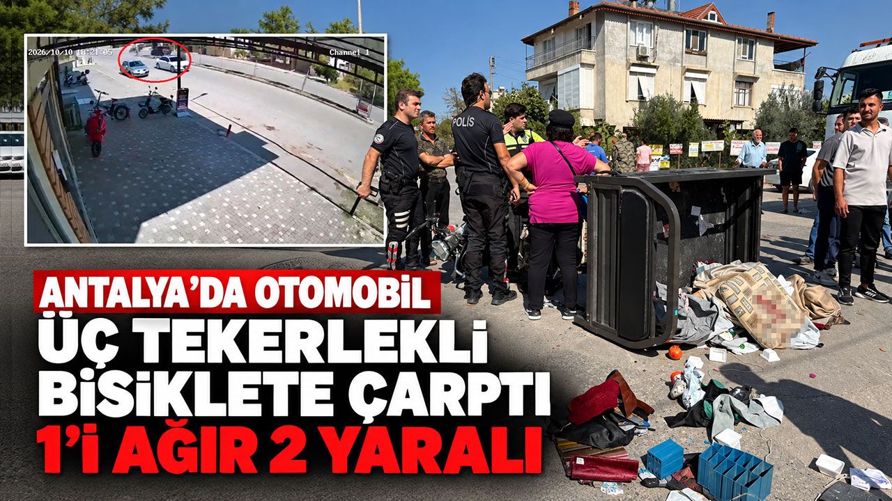 Antalya’da otomobil üç tekerlekli bisiklete çarptı: 1’i ağır 2 yaralı