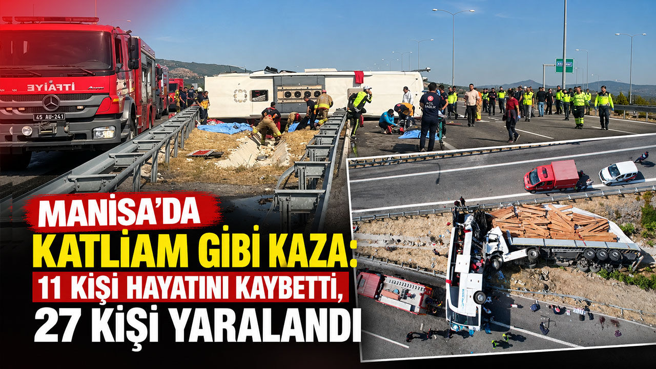 Manisa'daki feci kazada 11 kişi hayatını kaybetti, 27 kişi yaralandı: 2 şoför gözaltında