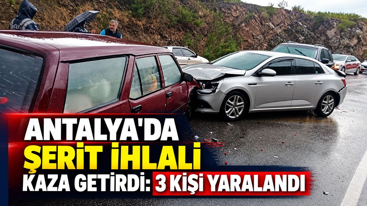 Antalya'da şerit ihlali kaza getirdi: 3 kişi yaralandı