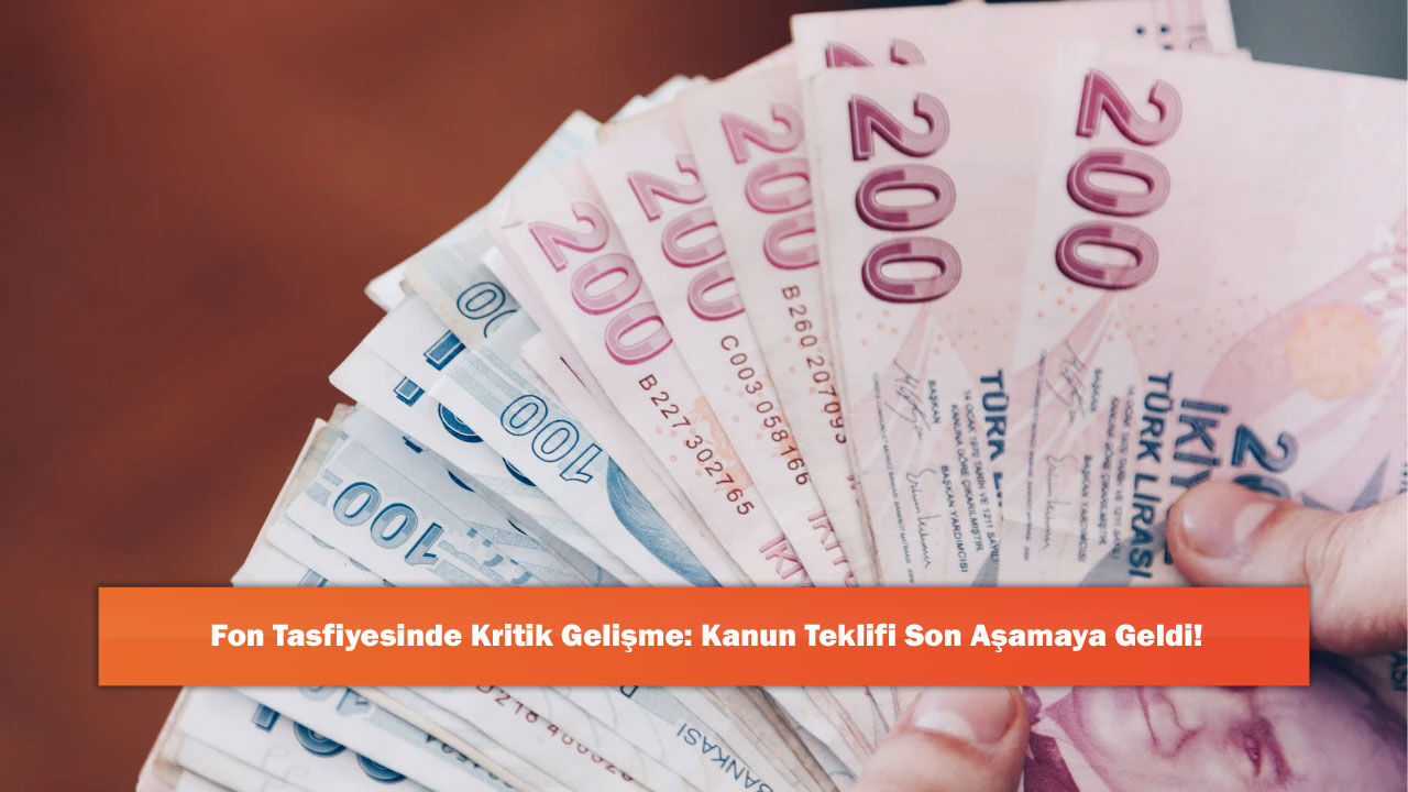 Fon Tasfiyesinde Kritik Gelişme: Kanun Teklifi Son Aşamaya Geldi!