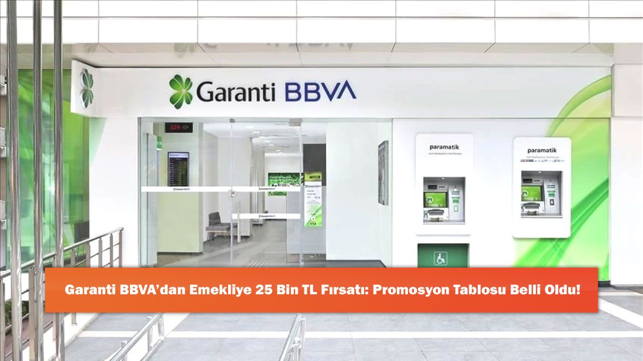 Garanti BBVA’dan Emekliye 25 Bin TL Fırsatı: Promosyon Tablosu Belli Oldu!