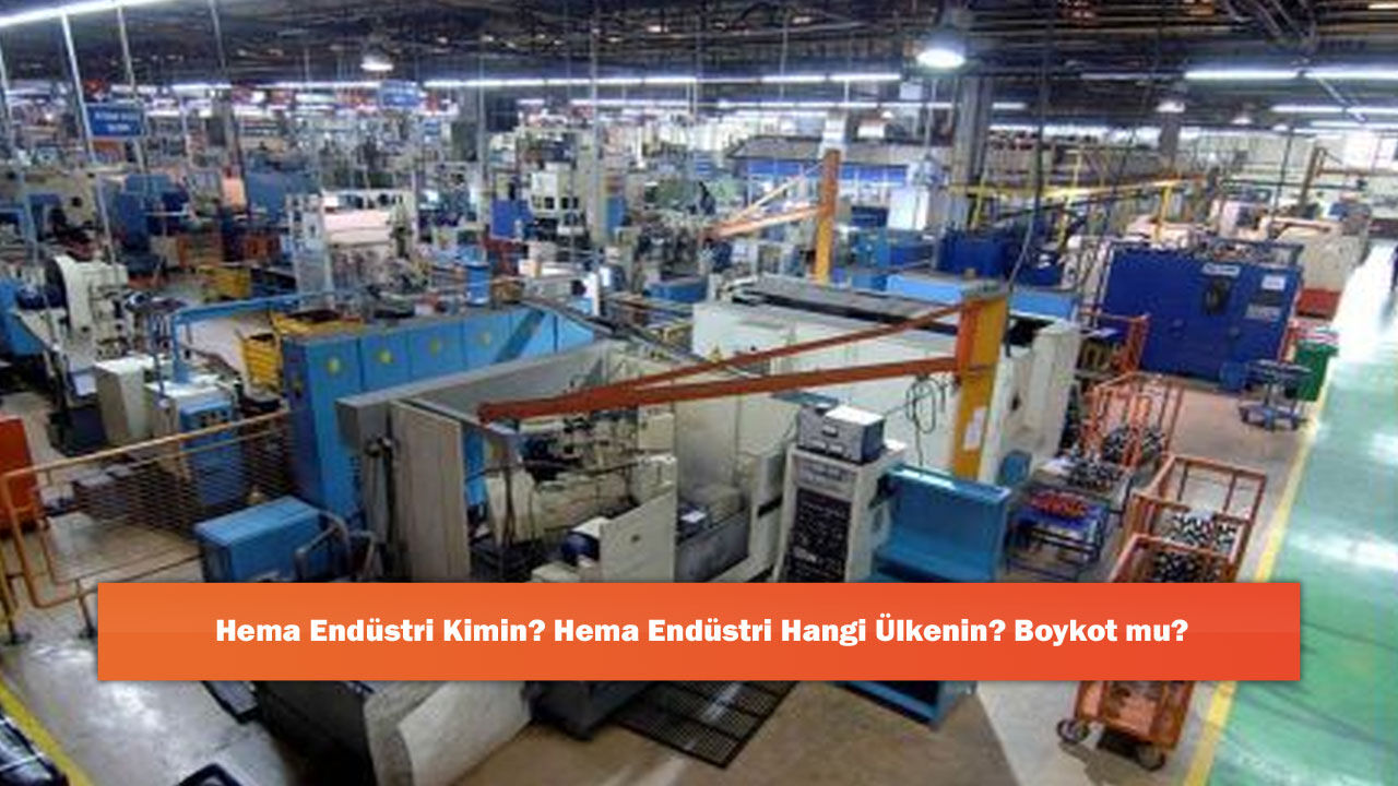 Hema Endüstri Kimin? Hema Endüstri Hangi Ülkenin? Boykot mu?