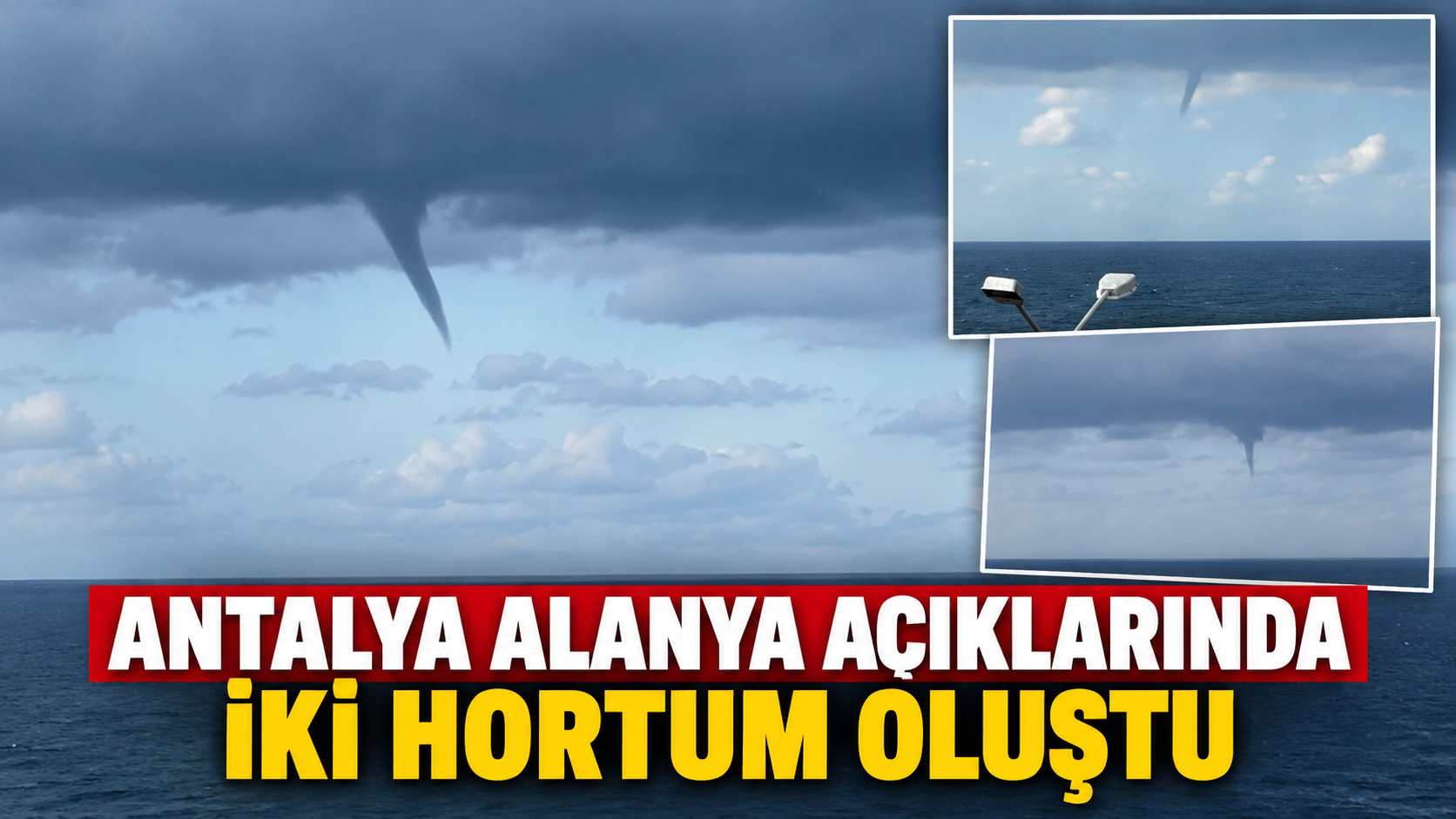 Antalya Alanya açıklarında iki hortum oluştu