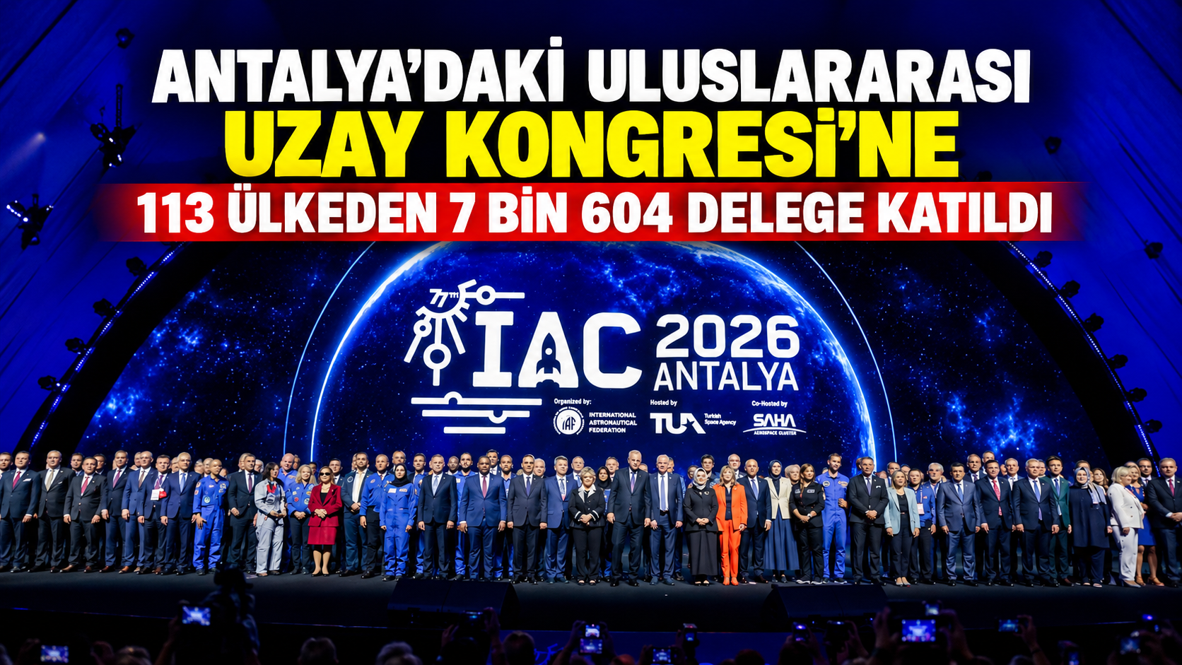 Antalya’daki Uluslararası Uzay Kongresi’ne 113 ülkeden 7 bin 604 delege katıldı
