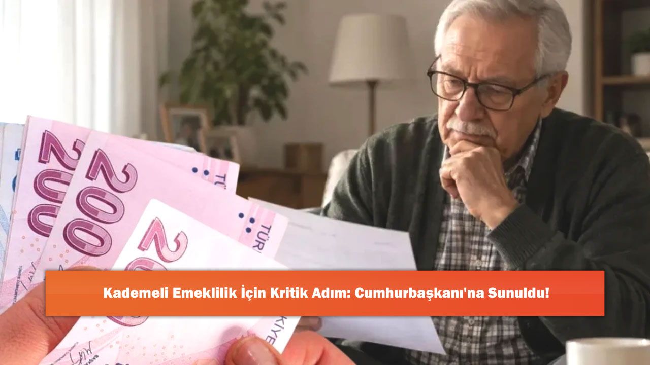 Kademeli Emeklilik İçin Kritik Adım: Cumhurbaşkanı'na Sunuldu!