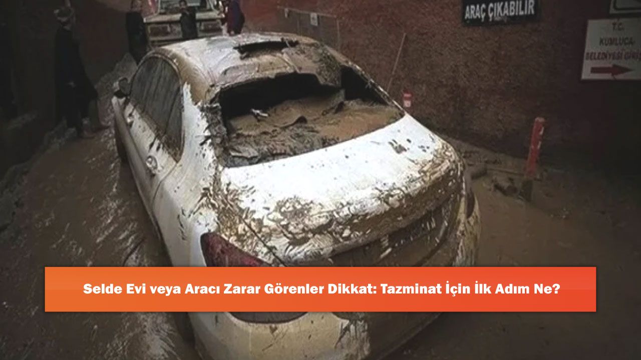 Selde Evi veya Aracı Zarar Görenler Dikkat: Tazminat İçin İlk Adım Ne?
