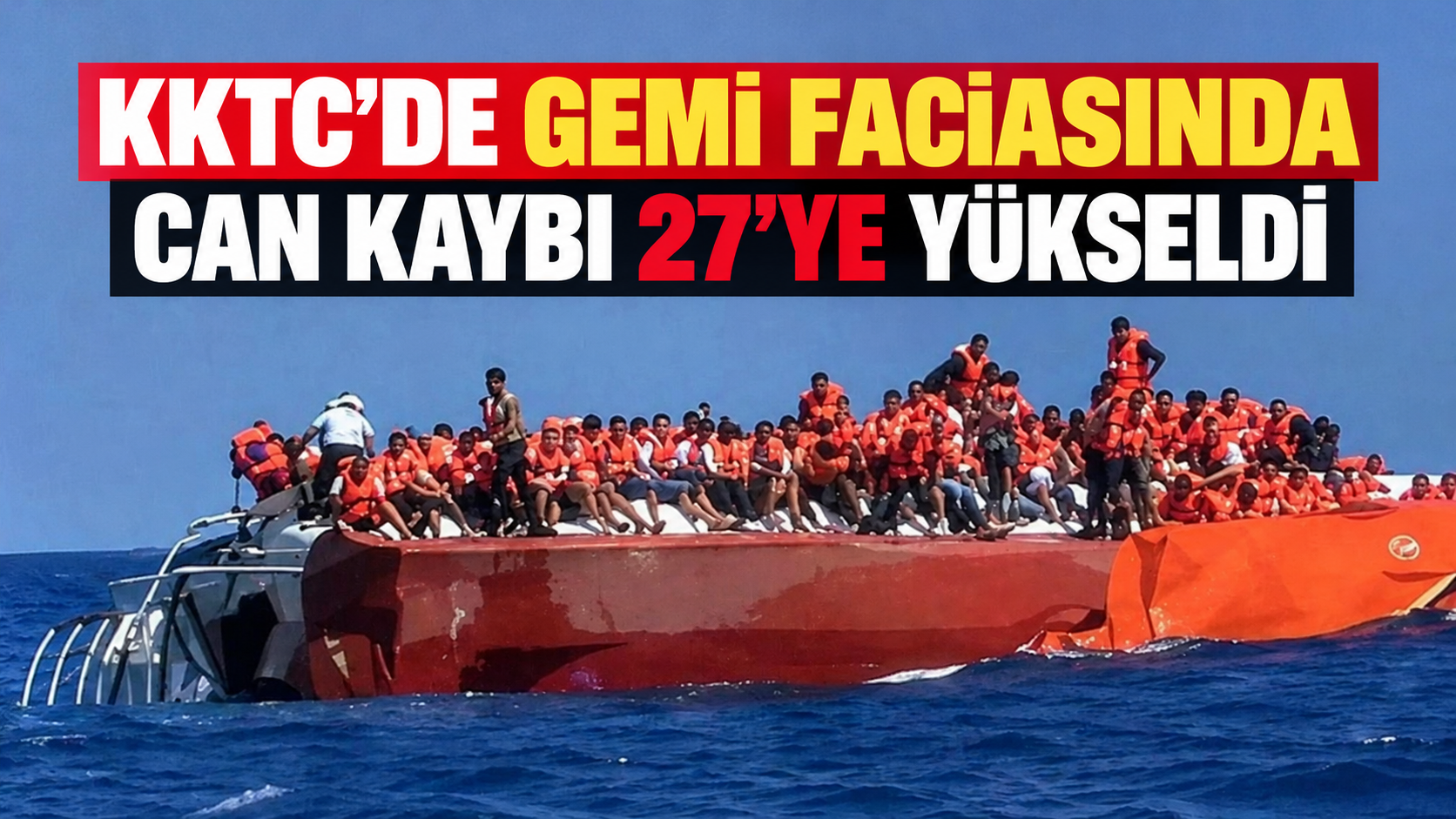 KKTC’de gemi faciasında can kaybı 27’ye yükseldi