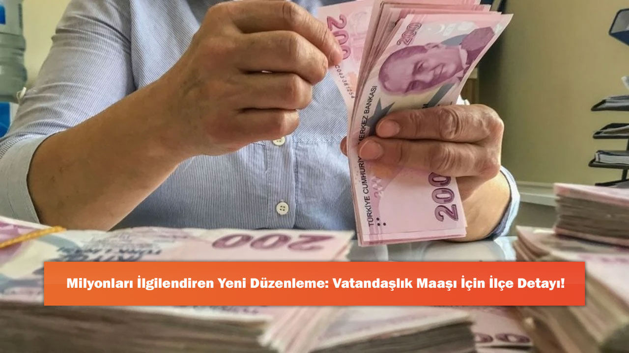 Milyonları İlgilendiren Yeni Düzenleme: Vatandaşlık Maaşı İçin İlçe Detayı!