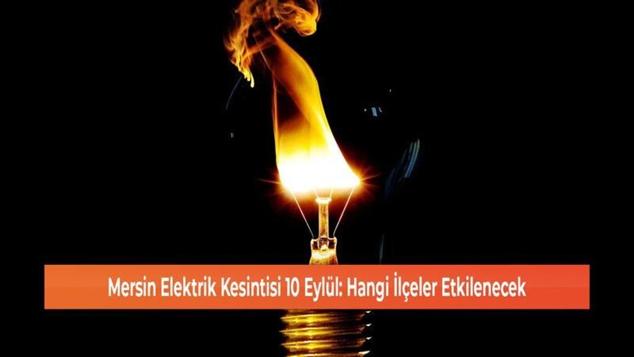 Mersin Elektrik Kesintisi 10 Eylül: Hangi İlçeler Etkilenecek