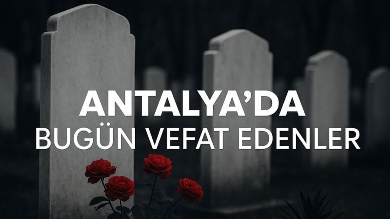 Antalya'da bugün vefat edenler - 09.09.2025