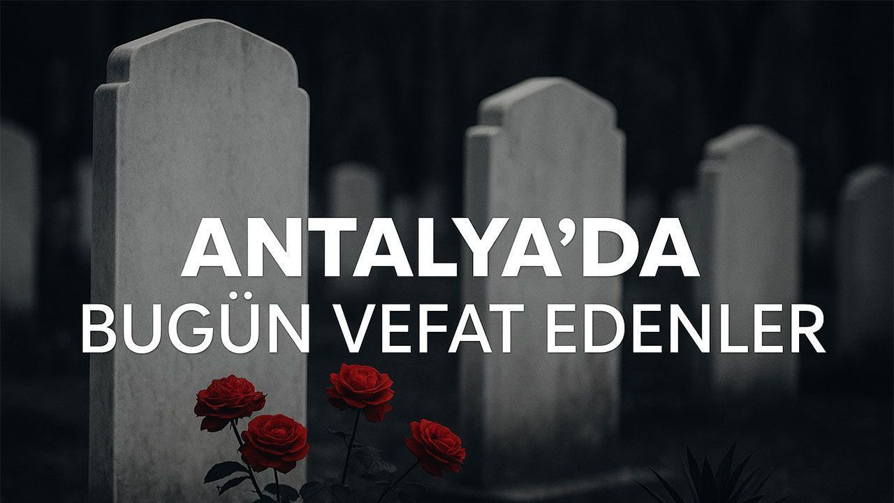 Antalya'da bugün vefat edenler - 11.11.2025