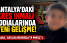Antalya'daki kreş ihmali iddialarında yeni gelişme! Baba, 'Antalya Hakkında'ya konuştu