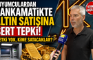 Kuyumculardan bankamatikte altın satışına sert tepki! "Yetki yok, kime satacaklar?"