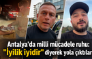 Antalya'da milli mücadele ruhu: "İyilik iyidir" diyerek yola çıktılar!