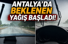 Antalya'da beklenen yağış başladı!
