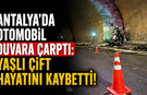 Antalya'da otomobil duvara çarptı: Yaşlı çift hayatını kaybetti!