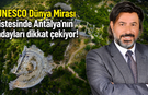UNESCO Dünya Mirası listesinde Antalya'nın adayları dikkat çekiyor!
