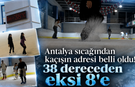 Antalya sıcağından kaçışın adresi belli oldu! 38 dereceden eksi 8'e