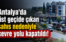 Antalya'da üst geçide çıkan şahıs nedeniyle çevre yolu kapatıldı! İşte o anlar