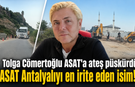 Tolga Cömertoğlu ASAT'a ateş püskürdü: "ASAT Antalyalıyı en irite eden isim!"