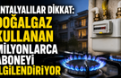 Antalyalılar dikkat: Doğalgaz kullanan milyonlarca aboneyi ilgilendiriyor