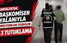 Antalya’da başkomiser yalanıyla milyonluk vurgun: 3 tutuklama