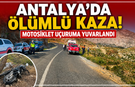 Antalya'da ölümlü kaza! Motosiklet uçuruma yuvarlandı