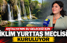 Antalya'nın su geleceği için 'İklim Yurttaş Meclisi' kuruluyor