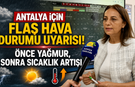 Antalya için flaş hava durumu uyarısı! Önce yağmur, sonra sıcaklık artışı
