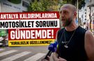 Antalya kaldırımlarında motosiklet sorunu gündemde! "Kuralsızlık güzellenemez"