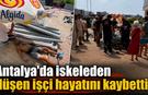 Antalya'da iskeleden düşen işçi hayatını kaybetti!