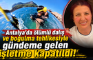 Antalya'da ölümlü dalış ve boğulma tehlikesiyle gündeme gelen işletme kapatıldı!