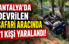 Antalya'da devrilen safari aracında 11 kişi yaralandı!