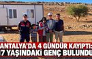 Antalya’da 4 gündür kayıptı: 17 yaşındaki genç bulundu!
