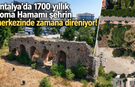 Antalya’da 1700 yıllık Roma Hamamı şehrin merkezinde zamana direniyor!