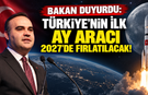 Bakan duyurdu: Türkiye'nin ilk ay aracı 2027'de fırlatılacak!