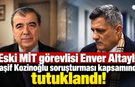 Eski MİT görevlisi Enver Altaylı Kaşif Kozinoğlu soruşturması kapsamında tutuklandı!