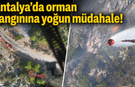 Antalya’da orman yangınına yoğun müdahale!