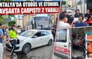 Antalya'da otobüs ve otomobil kavşakta çarpıştı! 2 yaralı