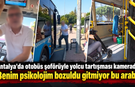 Antalya'da otobüs şoförüyle yolcu tartışması kamerada: "Benim psikolojim bozuldu gitmiyor bu araba"