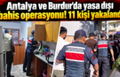 Antalya ve Burdur'da yasa dışı bahis operasyonu! 11 kişi yakalandı