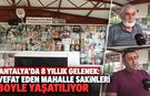 Antalya'da 8 yıllık gelenek: Vefat eden mahalle sakinleri böyle yaşatılıyor
