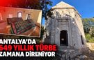 Antalya’da 649 yıllık türbe zamana direniyor