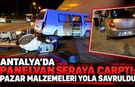 Antalya’da panelvan seraya çarptı: Pazar malzemeleri yola savruldu