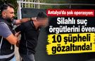 Antalya'da şok operasyon: Silahlı suç örgütlerini öven 10 şüpheli gözaltında!