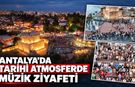 Antalya’da tarihi atmosferde müzik ziyafeti