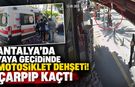 Antalya’da yaya geçidinde motosiklet dehşeti! Çarpıp kaçtı