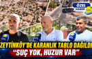 Zeytinköy'de karanlık tablo dağıldı "Suç yok, huzur var"